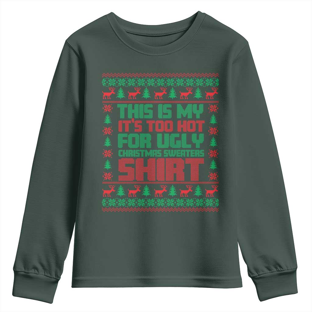 Funny Christmas Youth Sweatshirt Too Hot For Ugly Sweaters TS09 Dark Forest Green Print Your Wear
