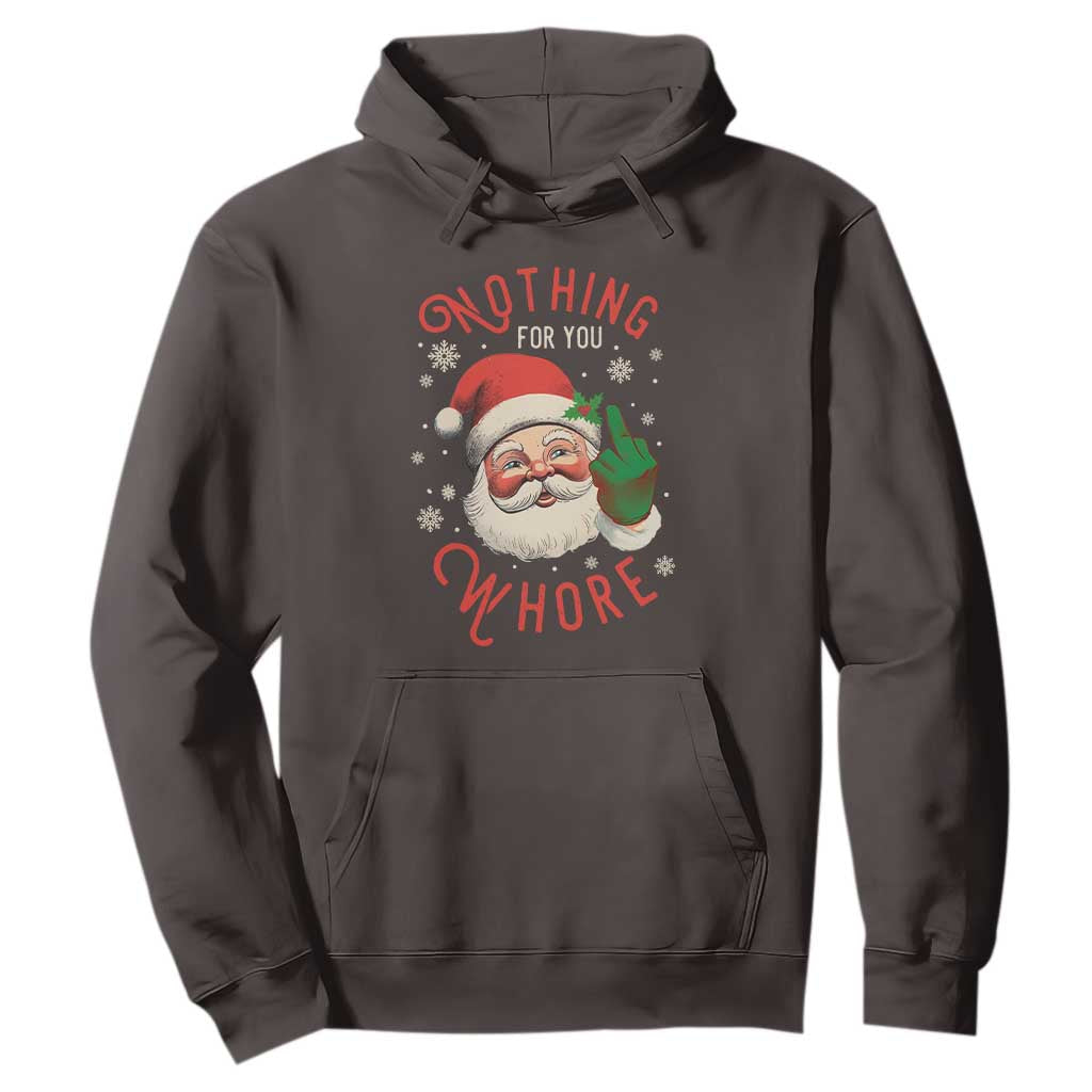Funny Christmas Hoodie Nothing For You Whore Santa Middle Finger TS09 Dark Chocolate Print Your Wear