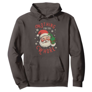 Funny Christmas Hoodie Nothing For You Whore Santa Middle Finger TS09 Dark Chocolate Print Your Wear