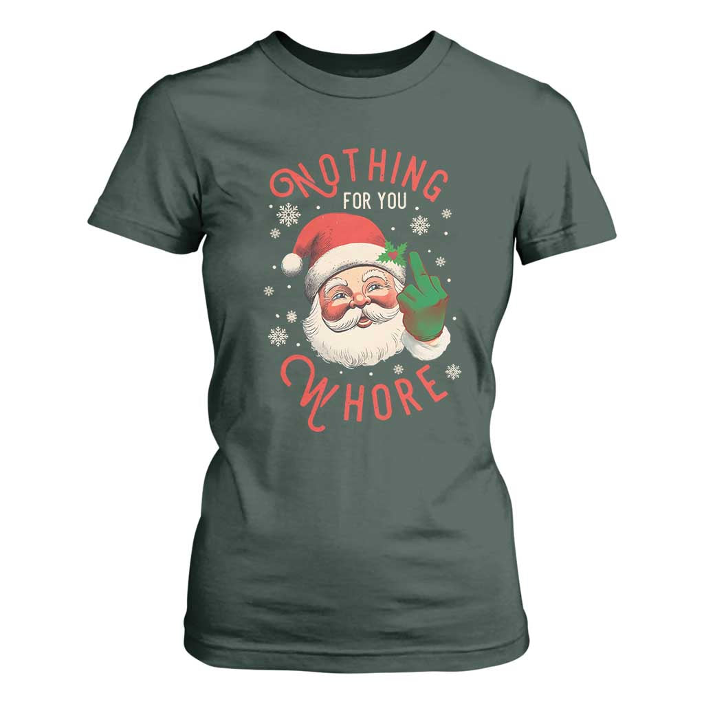 Funny Christmas T Shirt For Women Nothing For You Whore Santa Middle Finger TS09 Dark Forest Green Print Your Wear