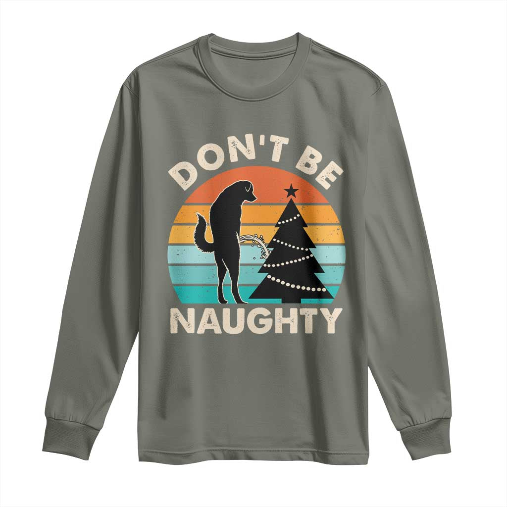 Funny Xmas Long Sleeve Shirt Don't Be Naughty Dog Peeing Christmas Tree TS09 Military Green Print Your Wear