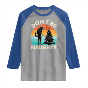 Funny Xmas Raglan Shirt Don't Be Naughty Dog Peeing Christmas Tree TS09 Sport Gray Royal Print Your Wear
