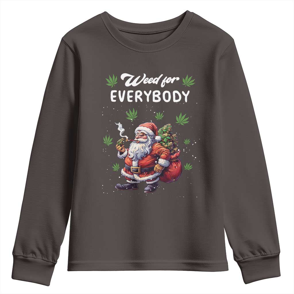 Funny Christmas Youth Sweatshirt Weed For Everybody Cannabis 420 TS09 Dark Chocolate Print Your Wear