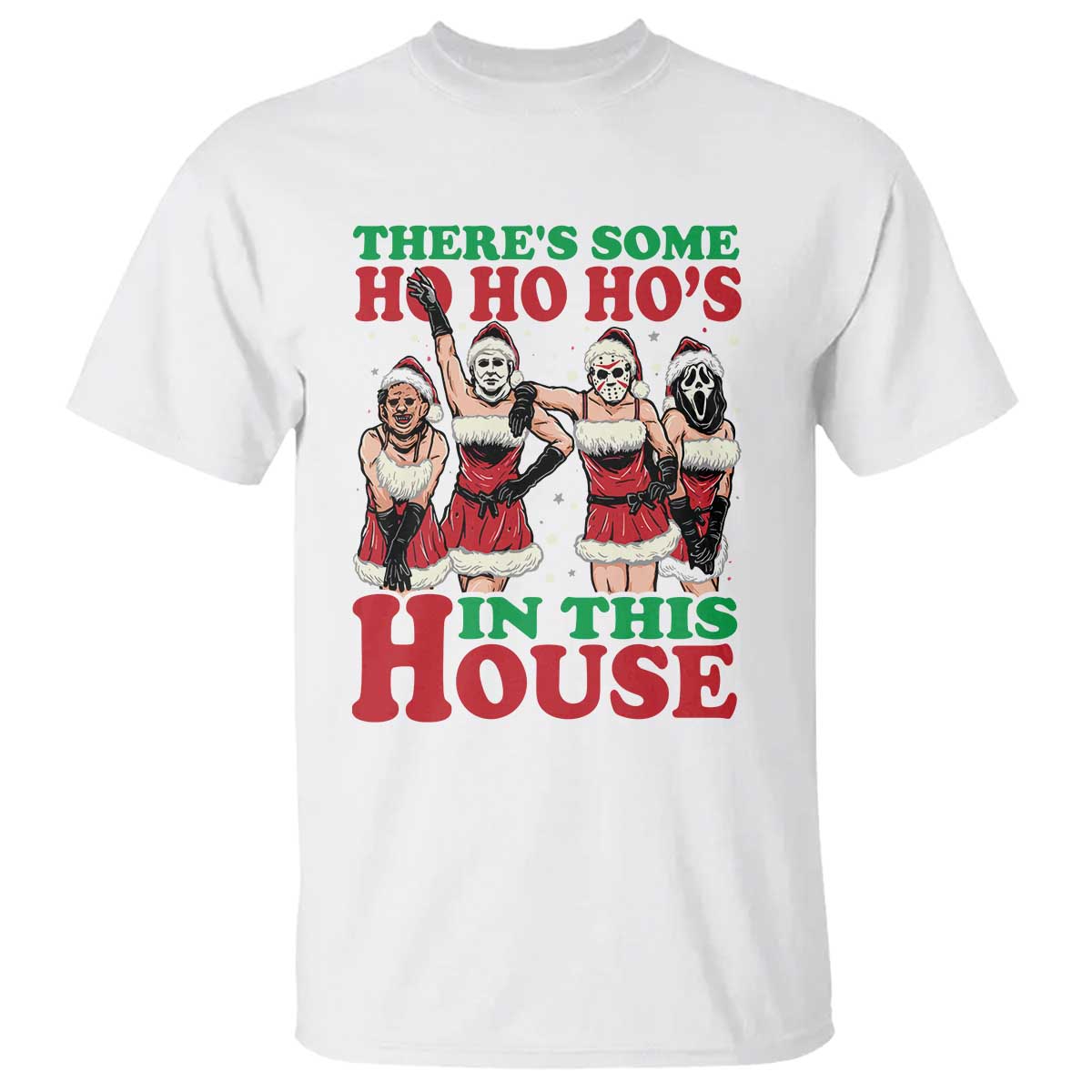 Funny Christmas T Shirt There Is Some Ho Ho Hos In This House Horror Character Dancing TS09 White Print Your Wear