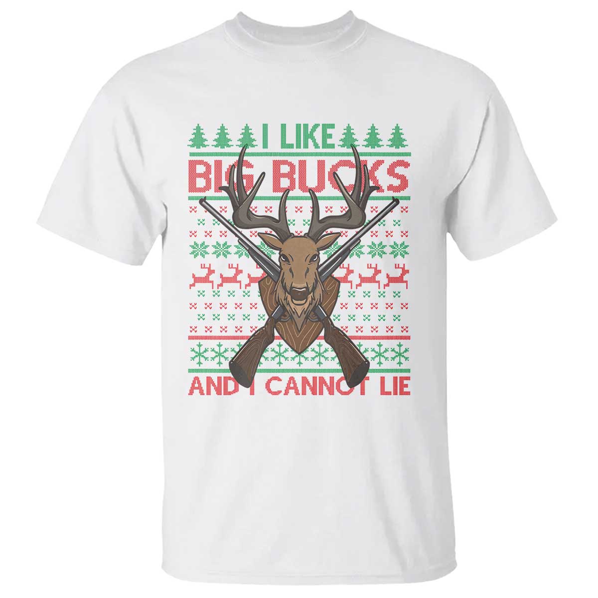 Christmas Hunting T Shirt I Like Big Bucks And I Cannot Lie Deer Hunter TS09 White Print Your Wear