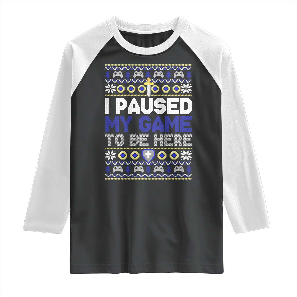 Funny Christmas Gamer Raglan Shirt I Paused My Game To Be Here TS09 Black White Print Your Wear