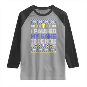 Funny Christmas Gamer Raglan Shirt I Paused My Game To Be Here TS09 Sport Gray Black Print Your Wear