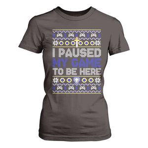 Funny Christmas Gamer T Shirt For Women I Paused My Game To Be Here TS09 Dark Chocolate Print Your Wear