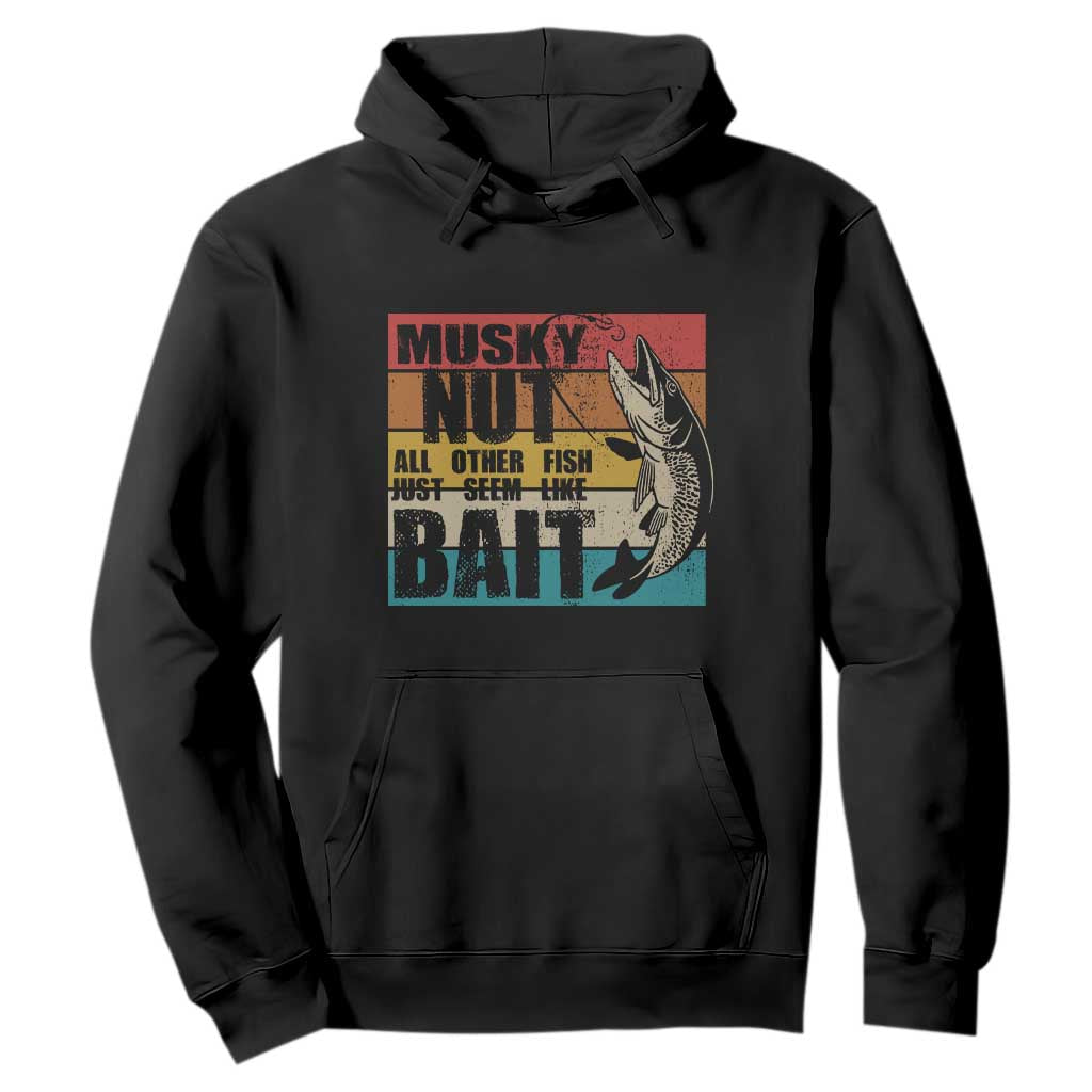 Musky Fishing Hoodie Musky Nut All Other Fish Just Seem Like Bait TS09 Black Print Your Wear