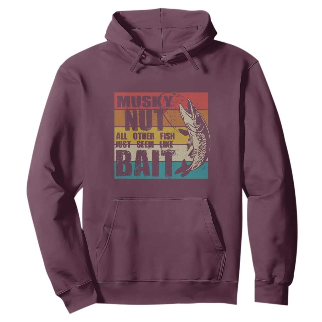 Musky Fishing Hoodie Musky Nut All Other Fish Just Seem Like Bait TS09 Maroon Print Your Wear