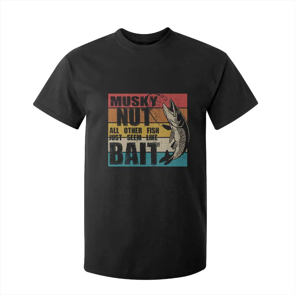 Musky Fishing T Shirt For Kid Musky Nut All Other Fish Just Seem Like Bait TS09 Black Print Your Wear
