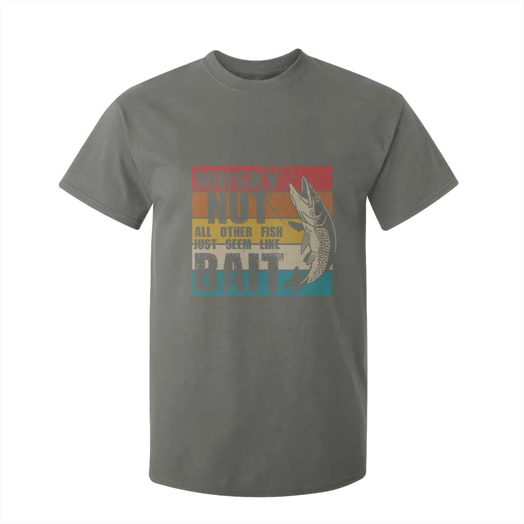Musky Fishing T Shirt For Kid Musky Nut All Other Fish Just Seem Like Bait TS09 Military Green Print Your Wear