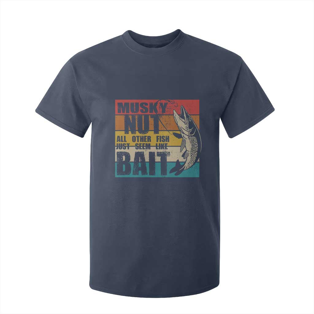Musky Fishing T Shirt For Kid Musky Nut All Other Fish Just Seem Like Bait TS09 Navy Print Your Wear