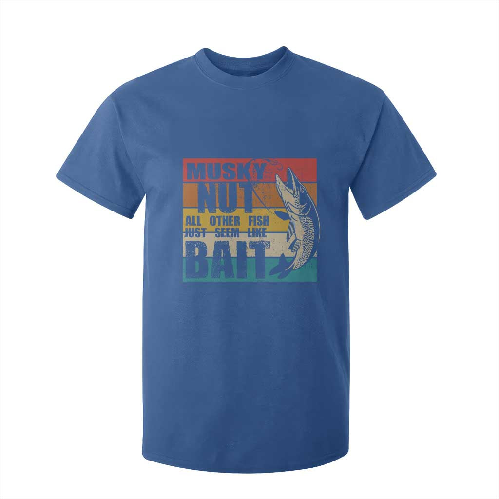 Musky Fishing T Shirt For Kid Musky Nut All Other Fish Just Seem Like Bait TS09 Royal Blue Print Your Wear