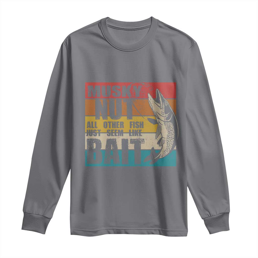 Musky Fishing Long Sleeve Shirt Musky Nut All Other Fish Just Seem Like Bait TS09 Charcoal Print Your Wear