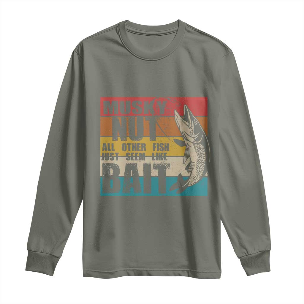 Musky Fishing Long Sleeve Shirt Musky Nut All Other Fish Just Seem Like Bait TS09 Military Green Print Your Wear