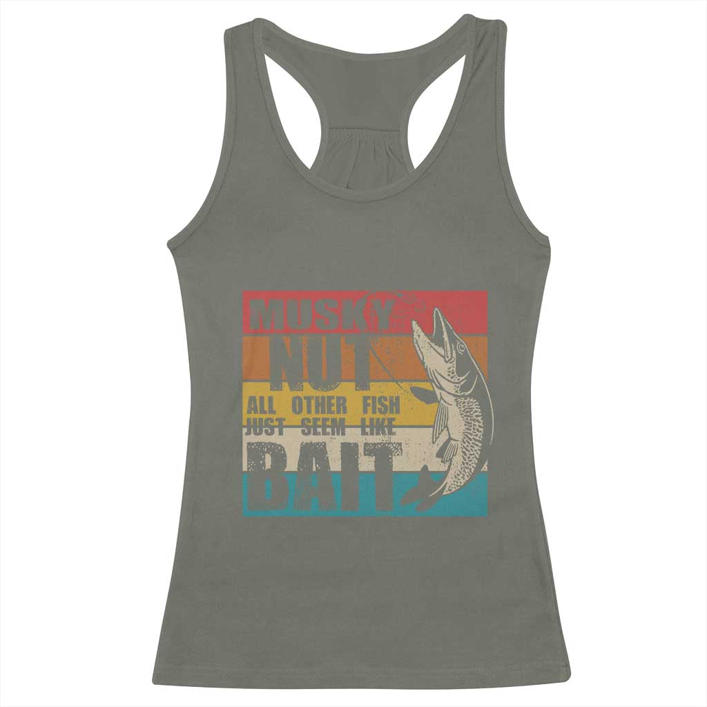 Musky Fishing Racerback Tank Top Musky Nut All Other Fish Just Seem Like Bait TS09 Military Green Print Your Wear