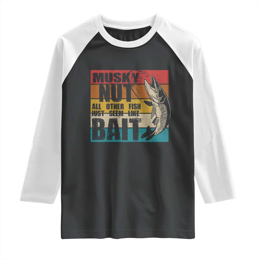 Musky Fishing Raglan Shirt Musky Nut All Other Fish Just Seem Like Bait TS09 Black White Print Your Wear