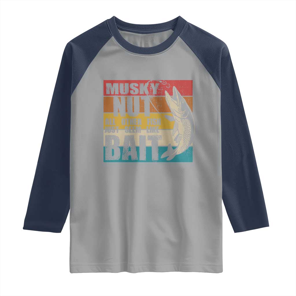 Musky Fishing Raglan Shirt Musky Nut All Other Fish Just Seem Like Bait TS09 Sport Gray Navy Print Your Wear