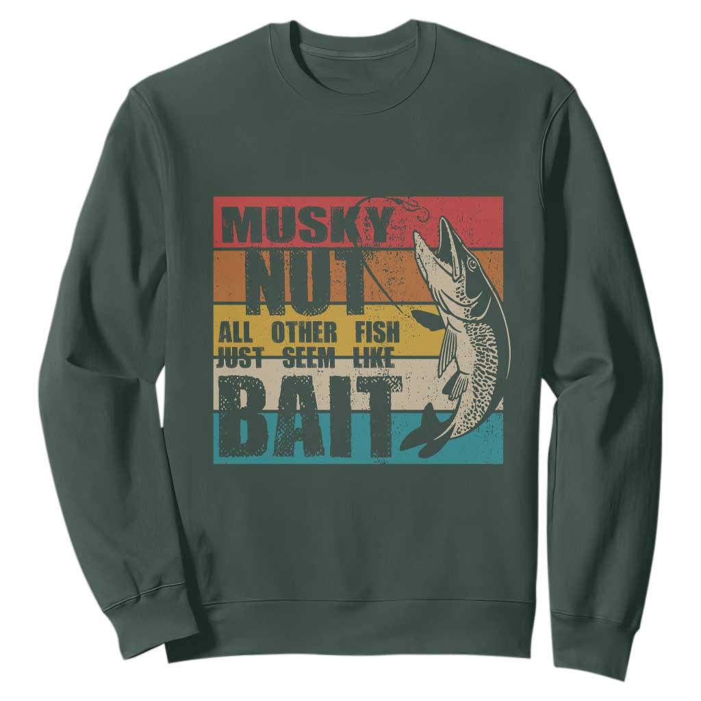 Musky Fishing Sweatshirt Musky Nut All Other Fish Just Seem Like Bait TS09 Dark Forest Green Print Your Wear