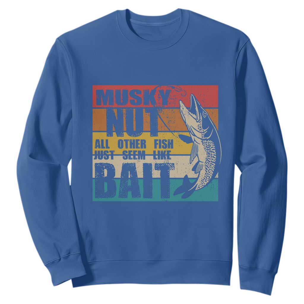 Musky Fishing Sweatshirt Musky Nut All Other Fish Just Seem Like Bait TS09 Royal Blue Print Your Wear