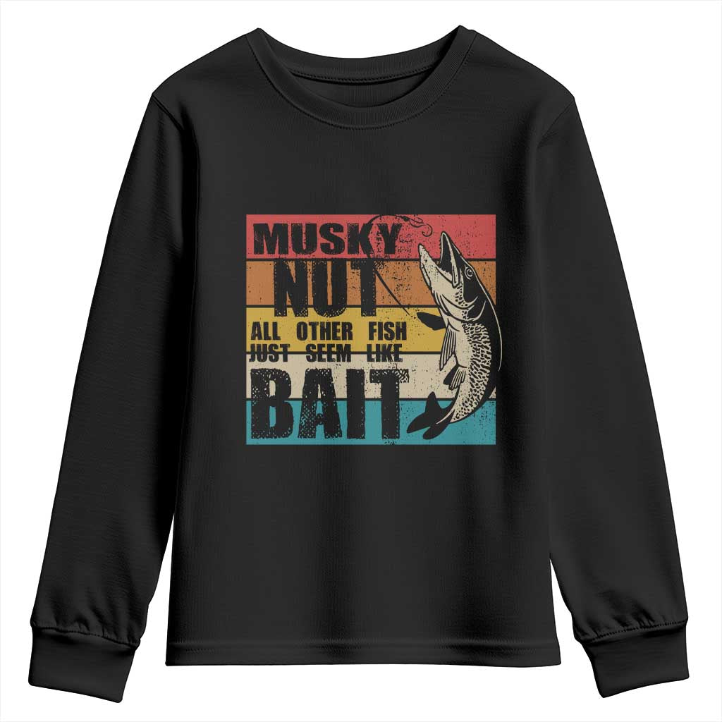 Musky Fishing Youth Sweatshirt Musky Nut All Other Fish Just Seem Like Bait TS09 Black Print Your Wear