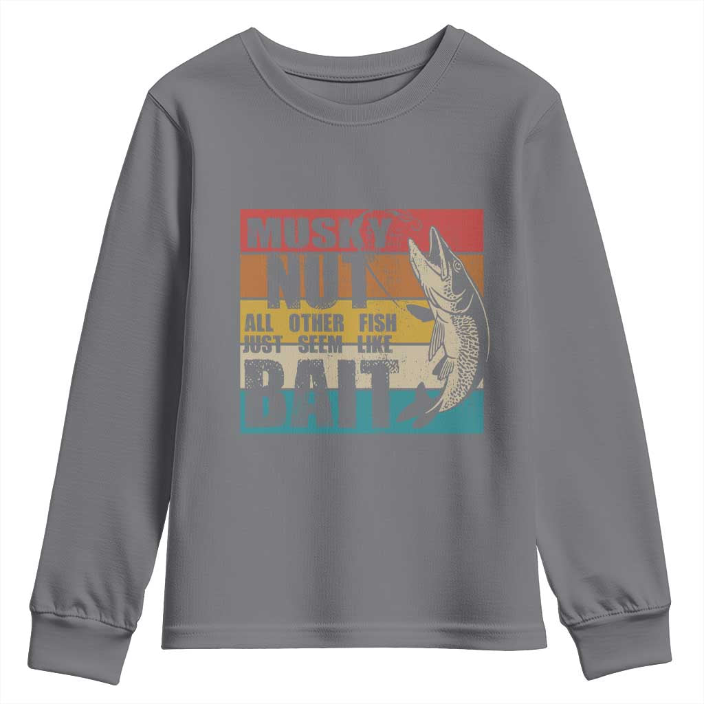 Musky Fishing Youth Sweatshirt Musky Nut All Other Fish Just Seem Like Bait TS09 Charcoal Print Your Wear