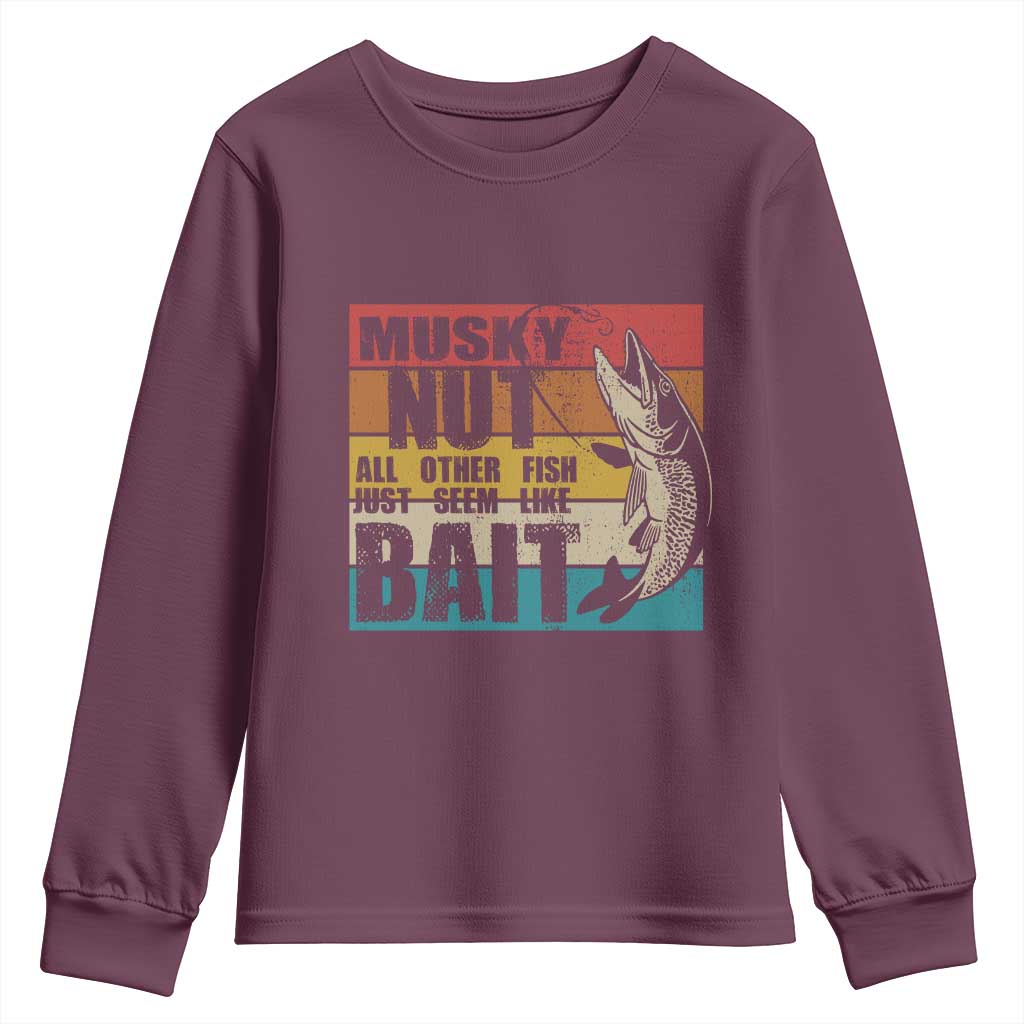 Musky Fishing Youth Sweatshirt Musky Nut All Other Fish Just Seem Like Bait TS09 Maroon Print Your Wear