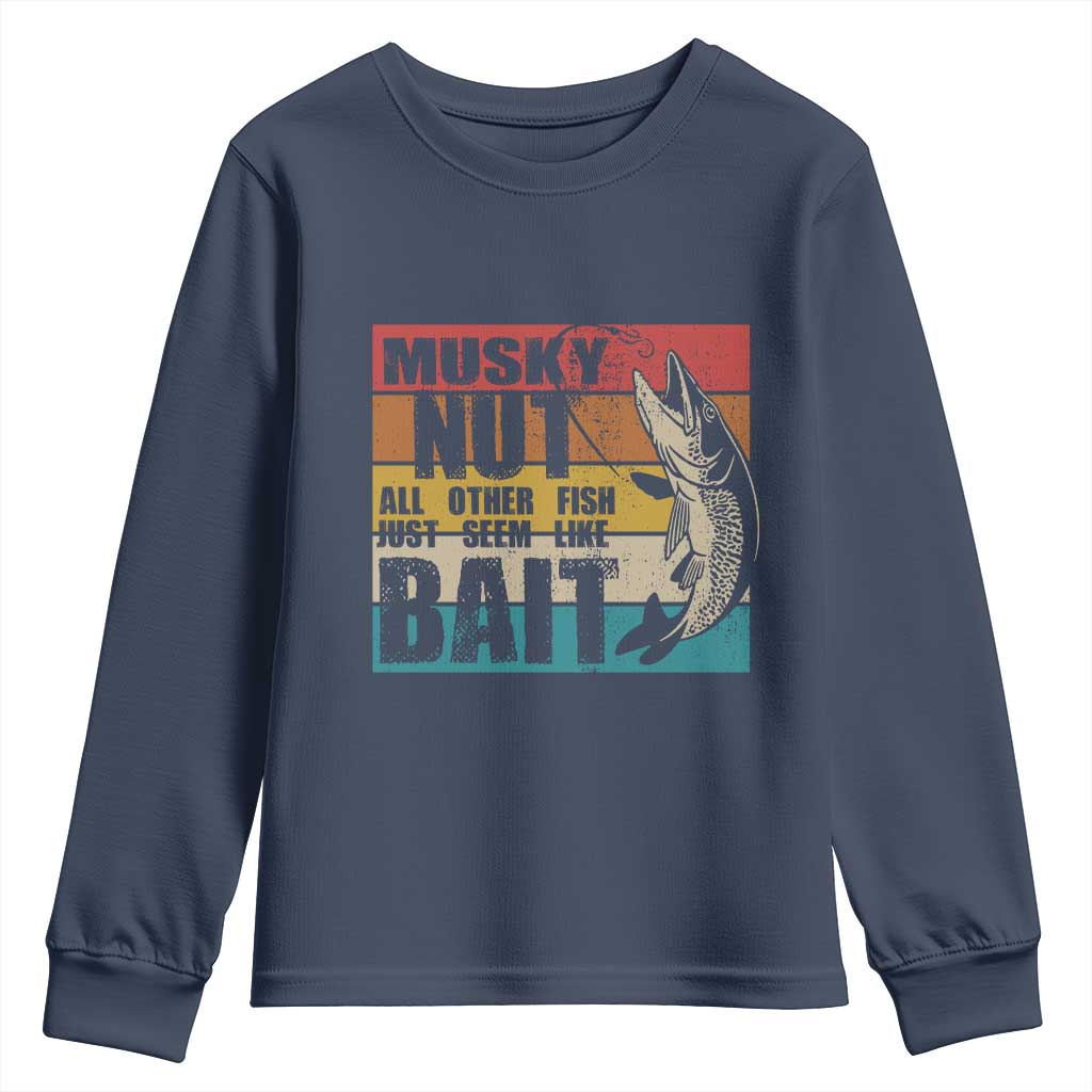 Musky Fishing Youth Sweatshirt Musky Nut All Other Fish Just Seem Like Bait TS09 Navy Print Your Wear