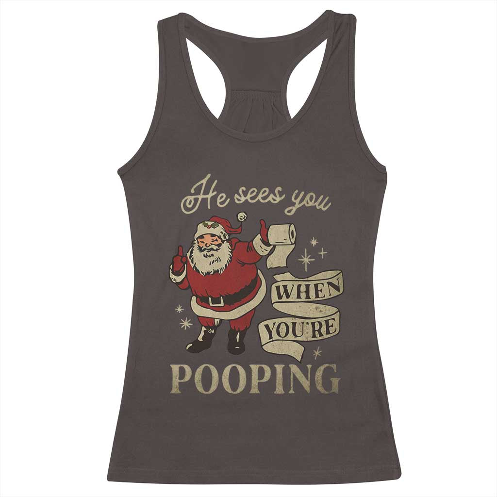 Funny Christmas Racerback Tank Top He Sees You When You Are Pooping TS09 Dark Chocolate Print Your Wear