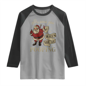 Funny Christmas Raglan Shirt He Sees You When You Are Pooping TS09 Sport Gray Black Print Your Wear