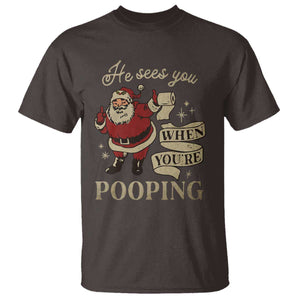 Funny Christmas T Shirt He Sees You When You Are Pooping TS09 Dark Chocolate Print Your Wear