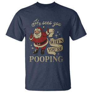 Funny Christmas T Shirt He Sees You When You Are Pooping TS09 Navy Print Your Wear