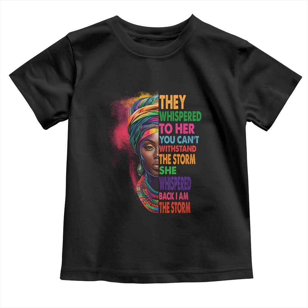 African Women Black History Month Toddler T Shirt She Whispered Back I Am The Storm Black Women Pride TS09 Black Print Your Wear