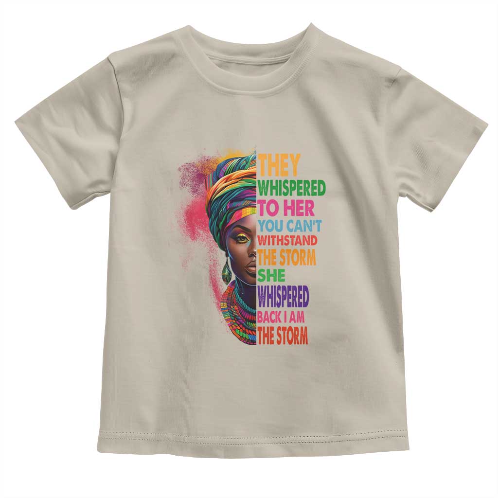 African Women Black History Month Toddler T Shirt She Whispered Back I Am The Storm Black Women Pride TS09 Sand Print Your Wear