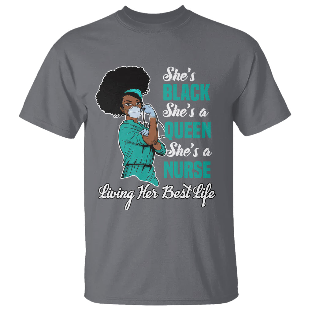 She's Black She's A Queen She's A Nurse Living Her Best Life T Shirt TS09 Charcoal Printyourwear