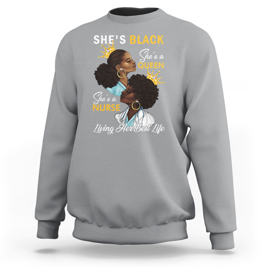 She's Black She's A Queen She's A Nurse Living Her Best Life Sweatshirt TS09 Sport Gray Printyourwear