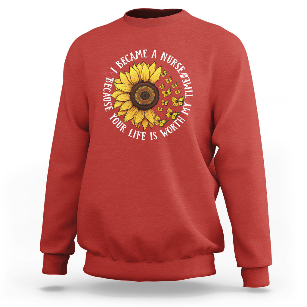 I Became A Nurse Because Your Life Is Worth My Time Sunflower Butterfly Sweatshirt TS09 Red Printyourwear