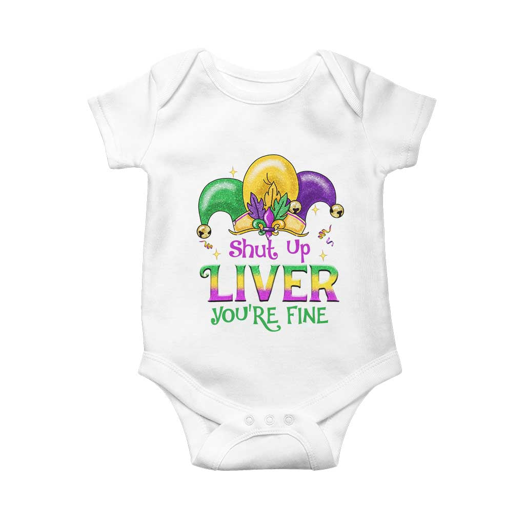 Funny Mardi Gras Baby Onesie Shut Up Liver You're Fine TS09 White Print Your Wear