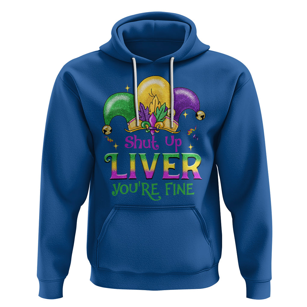 Funny Mardi Gras Hoodie Shut Up Liver You're Fine TS09 Royal Blue Printyourwear