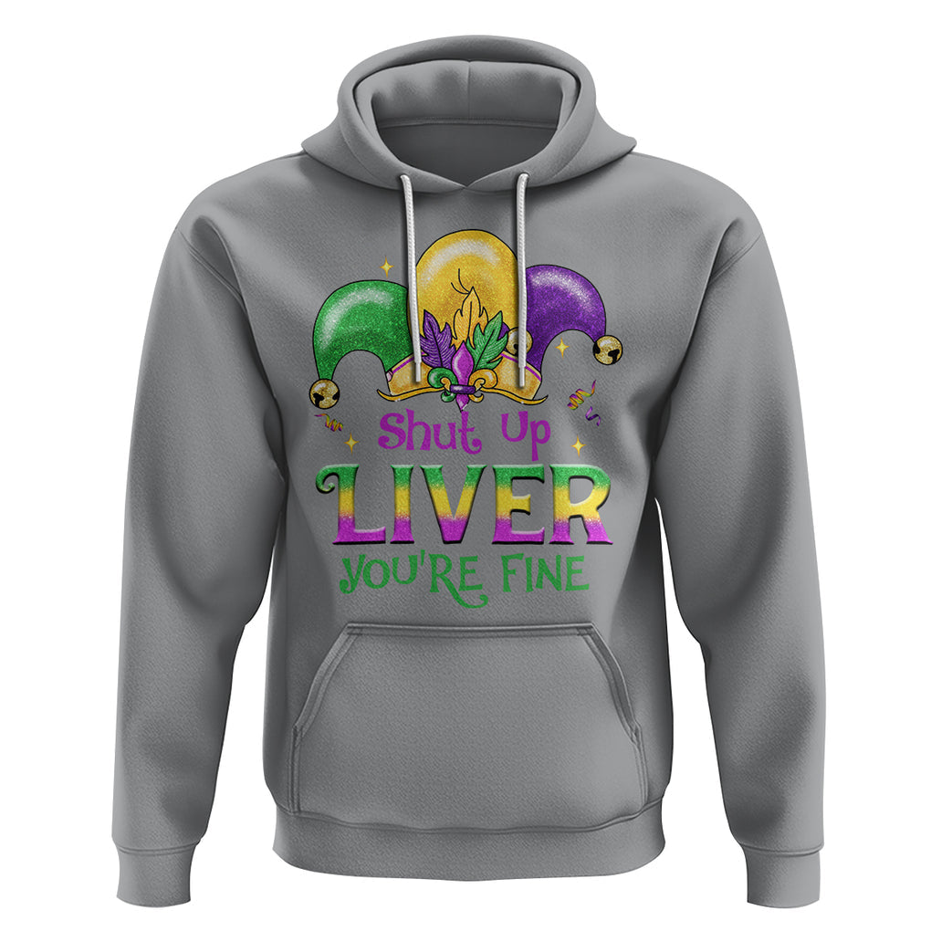 Funny Mardi Gras Hoodie Shut Up Liver You're Fine TS09 Sport Gray Printyourwear