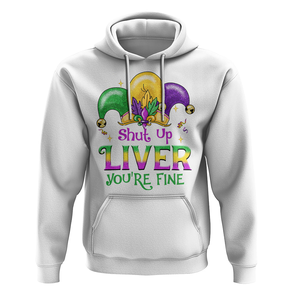 Funny Mardi Gras Hoodie Shut Up Liver You're Fine TS09 White Printyourwear