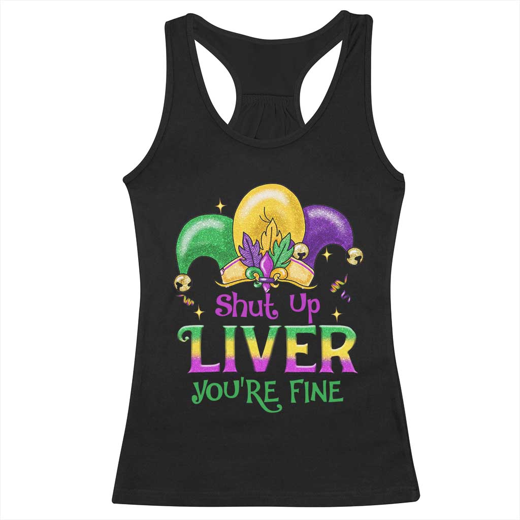 Funny Mardi Gras Racerback Tank Top Shut Up Liver You're Fine TS09 Black Print Your Wear