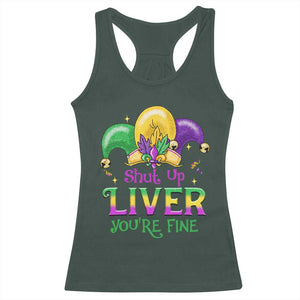 Funny Mardi Gras Racerback Tank Top Shut Up Liver You're Fine TS09 Dark Forest Green Print Your Wear