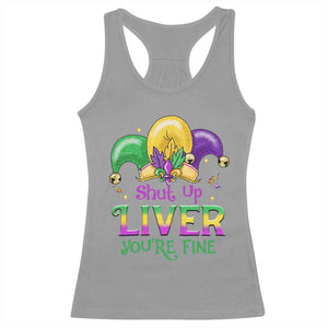 Funny Mardi Gras Racerback Tank Top Shut Up Liver You're Fine TS09 Sport Gray Print Your Wear