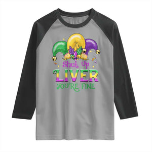 Funny Mardi Gras Raglan Shirt Shut Up Liver You're Fine TS09 Sport Gray Black Print Your Wear