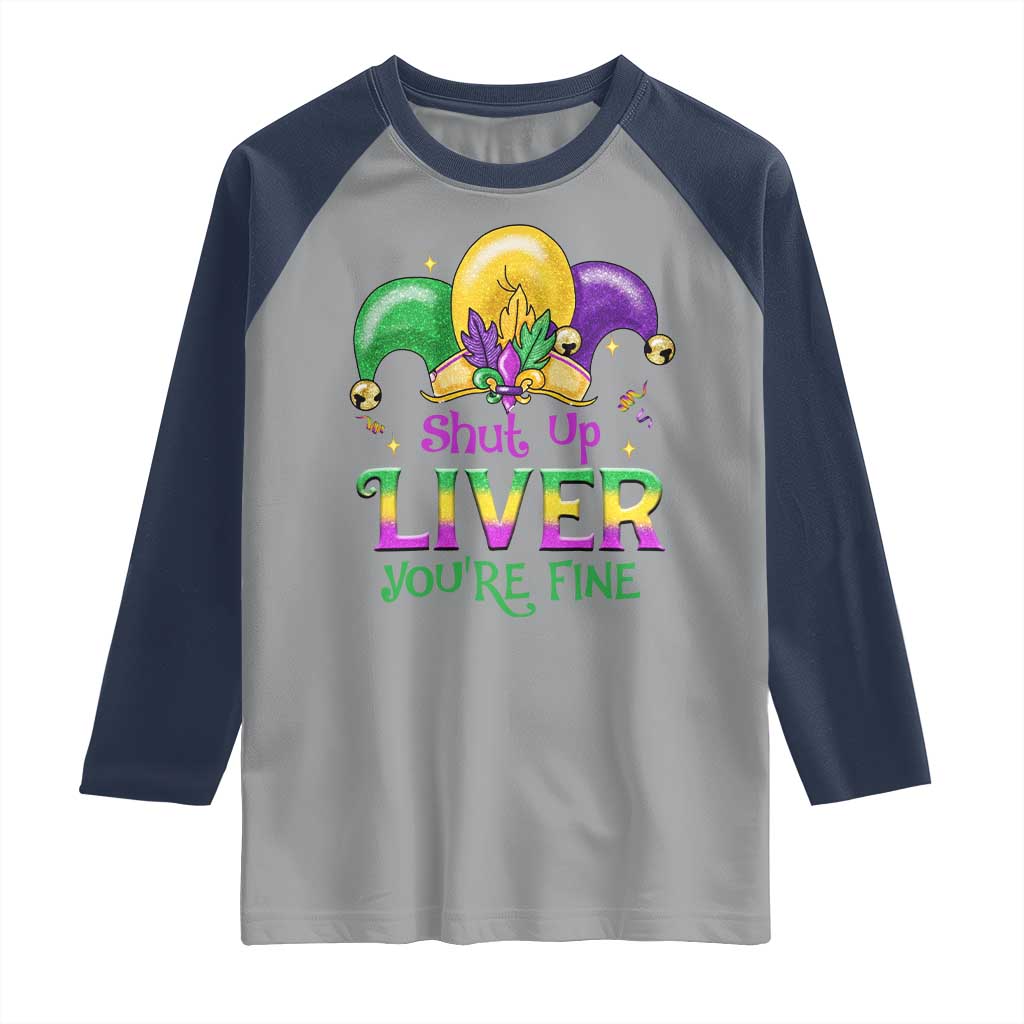 Funny Mardi Gras Raglan Shirt Shut Up Liver You're Fine TS09 Sport Gray Navy Print Your Wear
