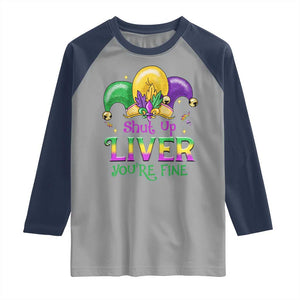 Funny Mardi Gras Raglan Shirt Shut Up Liver You're Fine TS09 Sport Gray Navy Print Your Wear