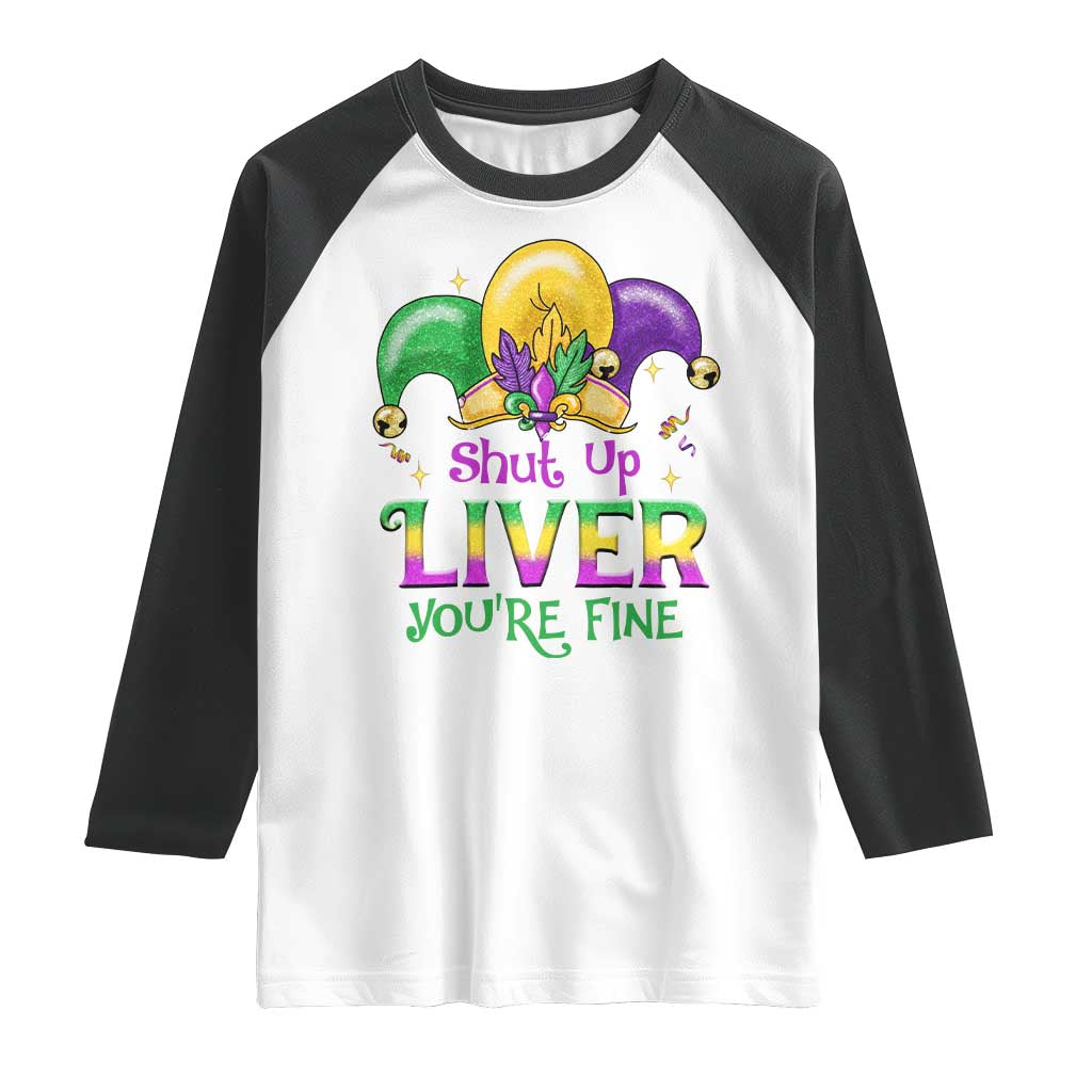 Funny Mardi Gras Raglan Shirt Shut Up Liver You're Fine TS09 White Black Print Your Wear