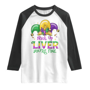 Funny Mardi Gras Raglan Shirt Shut Up Liver You're Fine TS09 White Black Print Your Wear